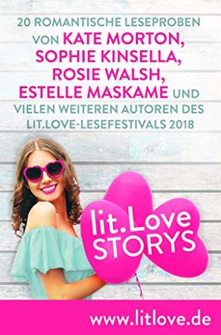 lit.Love.Stories: 20 romantische Leseproben von Kate Morton, Sophie Kinsella, Rosie Walsh, Estelle Maskame und vielen weiteren Autoren des lit.Love-Festivals 2018 (German Edition)