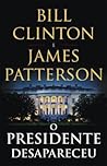 O Presidente Desapareceu by Bill Clinton