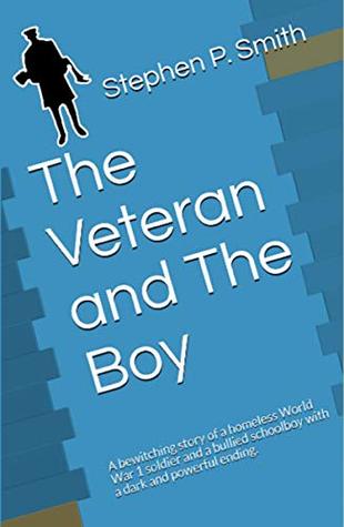 The Veteran and The Boy: A bewitching story of a homeless World War 1 soldier and a bullied schoolboy with a dark and powerful ending. (Kindle Edition)