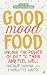 Good Mood Food: Unlock the Power of Diet to Think and Feel Well
