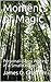 Moments of Magic by James O. Chatham