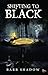 Shifting to Black by Barb Shadow