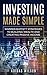 Investing Made Simple : Warren Buffet Strategies To Building Wealth And Creating Passive Income