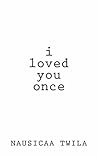 I Loved You Once: A Chapbook