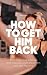How To Get Him Back: Why Me...