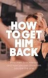 How To Get Him Ba...