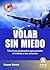Volar sin miedo: Técnicas probadas para perder el miedo a los aviones (Spanish Edition)
