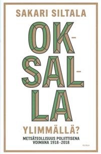 Oksalla ylimmällä? Metsäteollisuus poliittisena voimana 1918-2018