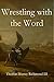 Wrestling with the Word