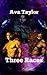 Three Races by Ava Taylor