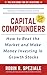 Capital Compounders: How to Beat the Market and Make Money Investing in Growth Stocks