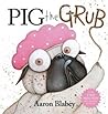Pig the Grub by Aaron Blabey