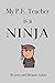 My P.E. Teacher is a Ninja by Joey Acker