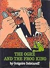 The Ogre and the Frog King The Ogre and the Frog King