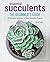 Essential Succulents: The B...