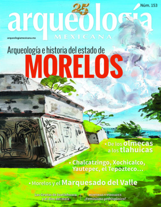 Arqueología e historia del estado de Morelos (Arqueología Mexicana, septiembre-octubre 2018, Volumen XXVI, n. 153)