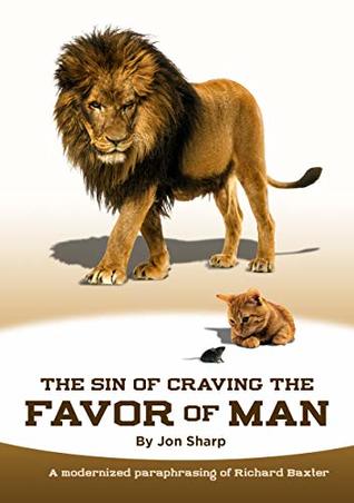 The Sin of Craving the Favor of Man: Thinking Too Highly of the Approval or Disapproval of Man (Dead Guys Modernized Book 1) = The Practical Works of Richard Baxter