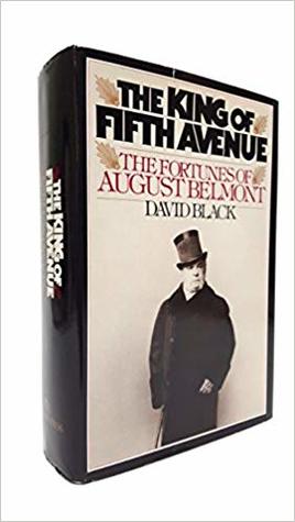 The King of Fifth Avenue: The fortunes of August Belmont (Hardcover)