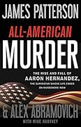 All-American Murder: The Rise and Fall of Aaron Hernandez, the Superstar Whose Life Ended on Murderers' Row