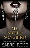 My Sweet Songbird (Requested Trilogy, #3) My Sweet Songbird (Requested Trilogy, #3)
