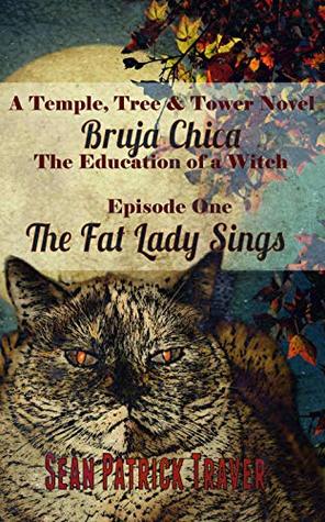 The Fat Lady Sings: Bruja Chica: The Education of a Witch (Temple Tree and Tower Book 1)