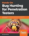 Hands-On Bug Hunting for Penetration Testers: A practical guide to help ethical hackers discover web application security flaws Hands-On Bug Hunting for Penetration Testers: A practical guide to help ethical hackers discover web application security flaws