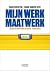 Mijn werk maatwerk: jobs bouwen rond mensen (Dutch Edition)