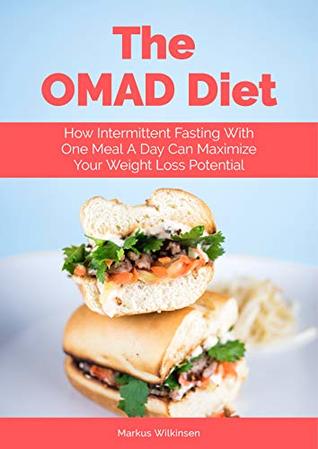 The OMAD Diet: How Intermittent Fasting With One Meal A Day Can Maximize Your Weight Loss Potential (Kindle Edition)