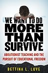 Book cover for We Want to Do More Than Survive: Abolitionist Teaching and the Pursuit of Educational Freedom
