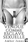 Vendue Comme Esclave Sexuelle (Tome 1): (Interdit Au Moins de 18 Ans) Vendue Comme Esclave Sexuelle (Tome 1): (Interdit Au Moins de 18 Ans)