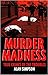 Murder madness: True crimes...