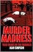 Murder madness by Alan   Simpson