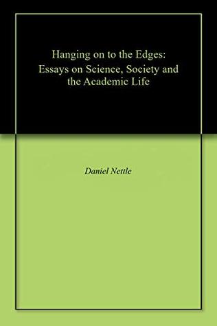 Hanging on to the Edges: Essays on Science, Society and the Academic Life (Kindle Edition)