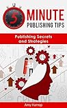 5 Minute Publishing Tips: Publishing Secrets and Strategies