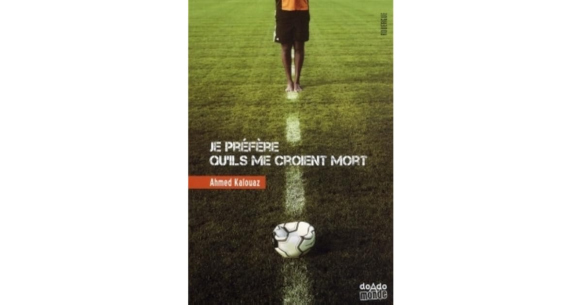 Je préfère qu'ils me croient mort by Ahmed Kalouaz