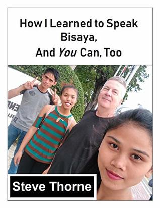 How I Learned to Speak Bisaya, and You Can, Too: (Or Any Other Language)