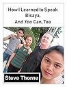 How I Learned to Speak Bisaya, and You Can, Too: (Or Any Other Language) Book cover for How I Learned to Speak Bisaya, and You Can, Too: (Or Any Other Language)