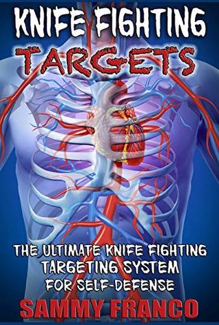 Knife Fighting Targets: The Ultimate Knife Fighting Targeting System for Self-Defense (Kindle Edition)