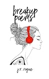 Breakup Poems by J.R. Rogue