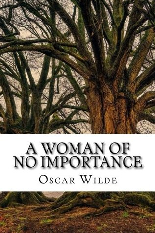 A Woman of No Importance: A Play