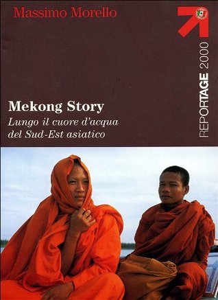 Mekong Story: Lungo il cuore d'acqua del Sud-Est asiatico