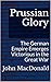Prussian Glory: The German ...