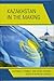 Kazakhstan in the Making by Marlène Laruelle
