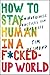 How to Stay Human in a F*ck...
