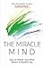 The Miracle Mind: How to Ma...
