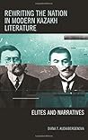 Rewriting the Nation in Modern Kazakh Literature: Elites and Narratives