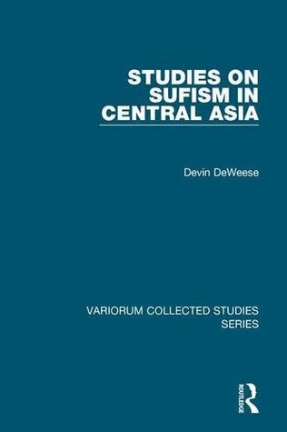 Studies on Sufism in Central Asia (Variorum Collected Studies)