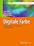 Digitale Farbe: Farbgestaltung – Colormanagement – Farbverarbeitung (Bibliothek der Mediengestaltung) (German Edition)