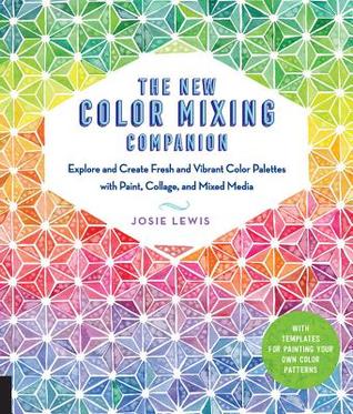 The New Color Mixing Companion: Explore and Create Fresh and Vibrant Color Palettes with Paint, Collage, and Mixed Media--With Templates for Painting Your Own Color Patterns (Paperback)