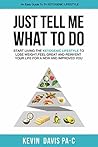 Just Tell Me What To Do: Start living the ketogenic lifestyle to Lose weight, Feel Great and reinvent tour Life for a New and Improved You